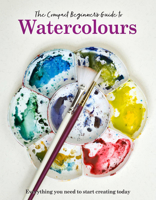 The Compact Beginner's Guide to Watercolours: Everything You Need to Start Creating Today 1915343658 Book Cover
