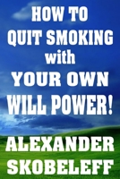 How to Quit Smoking with Your Own Will Power! PAPERBACK B08WK7WB85 Book Cover