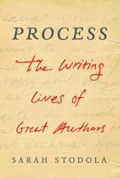 Process: The Writing Lives of Great Authors 1477801081 Book Cover