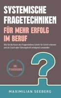 Systemische Fragetechniken für mehr Erfolg im Beruf: Wie Sie die Kunst des Fragenstellens Schritt für Schritt erlernen und als Coach oder ... - inkl. Praxisbeispiele 3754353667 Book Cover