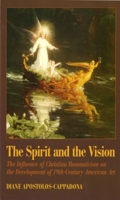 The Spirit and the Vision: The Influence of Christian Romanticism on the Development of 19th-Century American Art 155540975X Book Cover