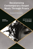 Decolonizing Contemporary Gospel Music Through Praxis: Handsworth Revolutions 1350081736 Book Cover