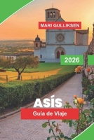 Asís Guía de viaje 2026: Descubra panoramas inmersivos, exposiciones culturales, instalaciones artísticas históricas, lugares de interés local y ... para su visita a Alemania. (Spanish Edition) B0H14NTJ69 Book Cover