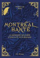 MONTREAL HANTE. LA MEMOIRE MACABRE D'UNE CITE VICTORIENNE 2898490229 Book Cover