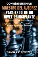 Conviértete en un maestro del ajedrez partiendo de un nivel principiante: Explicación completa de las reglas: Movimiento de piezas, turnos legales, ... especiales, errores comunes (Spanish Edition) B0GYJ1H9S8 Book Cover