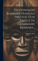 Dictionnaire Bambara-français Précédé D'un Abrégé De Grammaire Bambara... 1021223379 Book Cover