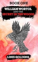 William Wortol and the Secret in the Woods 1698487096 Book Cover