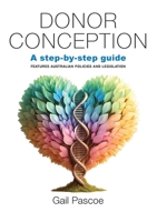 Donor Conception: A step-by-step guide 0646894269 Book Cover