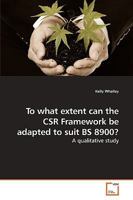 To what extent can the CSR Framework be adapted to suit BS 8900? 363924298X Book Cover
