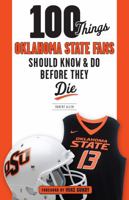 100 Things Oklahoma State Fans Should Know & Do Before They Die 1629374342 Book Cover