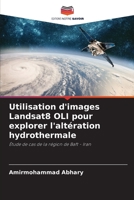 Utilisation d'images Landsat8 OLI pour explorer l'altération hydrothermale 6205622149 Book Cover