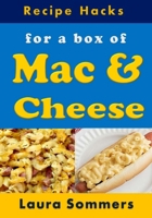 Recipe Hacks for a Box of Mac & Cheese 1548489131 Book Cover
