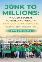 Junk to Millions: Proven Secrets to Building Wealth Through Junk Removal 1959622773 Book Cover