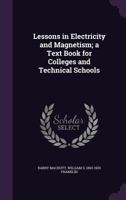 Lessons in Electricity and Magnetism; A Text Book for Colleges and Technical Schools 1347509933 Book Cover