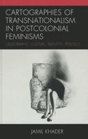 Cartographies of Transnationalism in Postcolonial Feminisms: Geography, Culture, Identity, Politics 0739170635 Book Cover