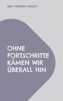 Ohne Fortschritte kämen wir überall hin: Geschwind verschwindet am schnellsten (German Edition) 3696376981 Book Cover