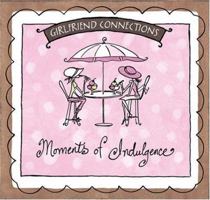 Girlfriend Connections - Moments of Indulgence 159310619X Book Cover