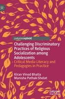 Challenging Discriminatory Practices of Religious Socialization among Adolescents : Critical Media Literacy and Pedagogies in Practice 3030295737 Book Cover