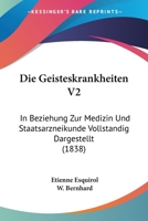 Die Geisteskrankheiten V2: In Beziehung Zur Medizin Und Staatsarzneikunde Vollstandig Dargestellt (1838) 1160866252 Book Cover