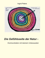 Die Gefühlsseite der Natur: Kommunikation mit meinem Unbewussten 3347312600 Book Cover