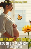 Her Body, Her Baby: Real Stories of Autonomy in Child-birth B0FPBTMSCK Book Cover