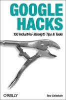 Google Hacks: 100 Industrial-Strength Tips & Tools 0596008570 Book Cover