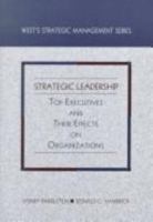 Strategic Leadership: Top Executives and Their Effects on Organizations (West's Strategic Management Series) 0314046054 Book Cover