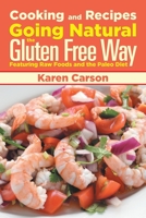 Cooking and Recipes: Going Natural the Gluten Free Way Featuring Raw Foods and the Paleo Diet 1631878077 Book Cover