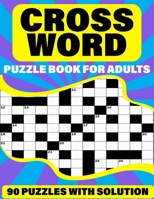 Crossword Puzzle Book For Adults: Crossword Book With Large Print 90 Puzzles For Senior Parents And Grandparents To Enjoy Their Holiday And Travel Time With Solutions B094TG1QQ2 Book Cover