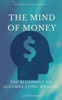 The Mind Of Money: The Blueprint Of Accumulating Wealth 0692813756 Book Cover