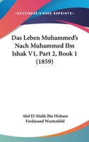 Das Leben Muhammed's Nach Muhammed Ibn Ishak V1, Part 2, Book 1 (1859) 1160059195 Book Cover