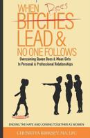 When Bees Lead & No One Follows: Overcoming Queen Bees and Mean Girls in Personal and Professional Spaces. Ending the hate and joining together as women. 179878162X Book Cover