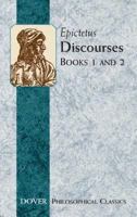 Epictetus. The Discourses as Reported By Arrian. Vol. I. Books 1 and 2. With an English Translation By W. A. Oldfather 0486434427 Book Cover