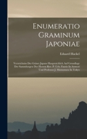 Enumeratio Graminum Japoniae: Verzeichniss Der Gräser Japans Hauptsächlich Auf Grundlage Der Sammlungen Der Herren Rev. P. Urb. Faurie In Aomori Und Professor J. Matsumura In Tokyo 1019317140 Book Cover