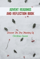 Advent Readings And Reflection Book: Discover The True Meaning Of Christmas Season B09KN2PQ4Y Book Cover