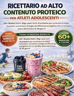 Ricettario ad alto contenuto proteico per atleti adolescenti: 60+ Ricette facili e 30g+ pasti ricchi di proteine per aumentare la massa muscolare, ... alimentare di 30 giorni (Italian Edition) B0GWZJDKJS Book Cover