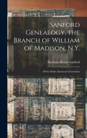 Sanford Genealogy: The Branch of William of Madison, N. Y., of the Sixth American Generation (Classic Reprint) 1014638070 Book Cover