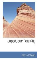 Japan, Our New Ally 1241099812 Book Cover