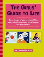 The Girls' Guide to Life: Take charge of your personal life, your school time, your social scene, and much more! 0316736287 Book Cover