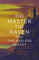 The Master, the Raven, and the Ageless Teapot: And All Because of the Letter 1785355228 Book Cover