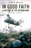In Good Faith- A History Of The Vietnam War Volume 1: 1945–65 1472838467 Book Cover