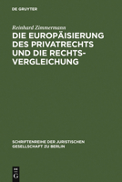 Die Europaisierung Des Privatrechts Und Die Rechtsvergleichung: Vortrag, Gehalten VOR Der Juristischen Gesellschaft Zu Berlin Am 15. Juni 2005 3899493281 Book Cover