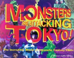 Monsters Are Attacking Tokyo: The Incredible World of Japanese Fantasy Films 0922915474 Book Cover