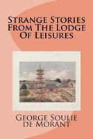 Strange Stories From The Lodge Of Leisures 1511493798 Book Cover