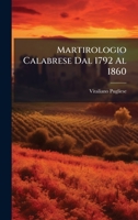 Martirologio Calabrese Dal 1792 Al 1860 (Italian Edition) 1023987740 Book Cover