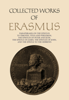 Collected Works of Erasmus: Paraphrases on the Epistles to Timothy, Titus and Philemon, the Epistles of Peter and Jude, the Epistle of James, the 0802005411 Book Cover