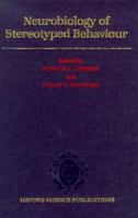 Neurobiology of Stereotyped Behavior (Oxford Science Publications) 019852160X Book Cover