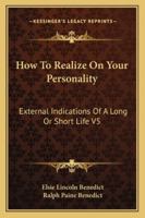 How To Realize On Your Personality: External Indications Of A Long Or Short Life V5 1497933943 Book Cover