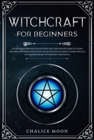 Witchcraft for Beginners: A Starter Handbook for Solitary Wiccans and Witches to Learn History, Mysteries, Initiation and Magic Rituals (Like Casting Spells) of Contemporary Witchcraft and Wicca 1801474230 Book Cover