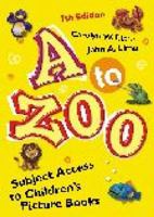 A to Zoo: Subject Access to Children's Picture Books Seventh Edition (Children's and Young Adult Literature Reference) 1598844067 Book Cover